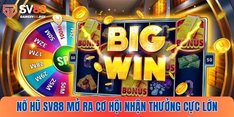 Nổ Hũ SV88 mở ra cơ hội nhận thưởng cực lớn mỗi ngày