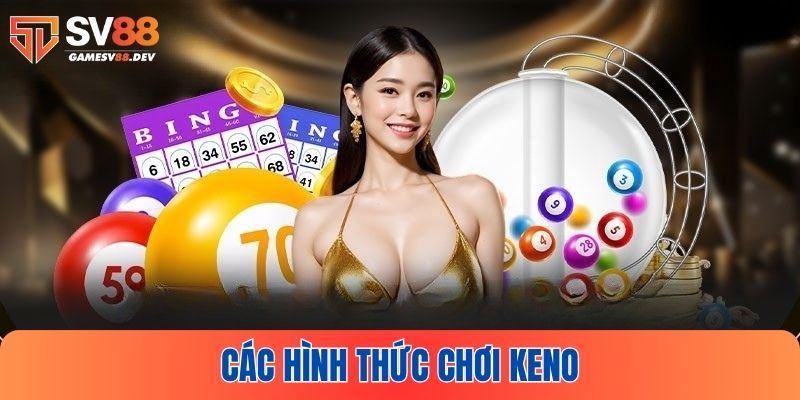 Những hình thức chơi Keno phổ biến