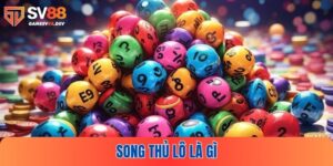 Song Thủ Lô Là Gì